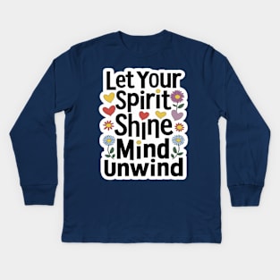 Let Your Spirit Shine, Mind Unwind Kids Long Sleeve T-Shirt